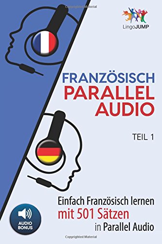 Französisch Parallel Audio - Einfach Französisch Lernen mit 501 Sätzen in Parallel Audio - Teil 1 von CreateSpace Independent Publishing Platform