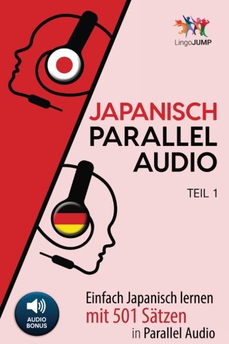 Japanisch Parallel Audio - Einfach Japanisch Lernen mit 501 Sätzen in Parallel Audio - Teil 1
