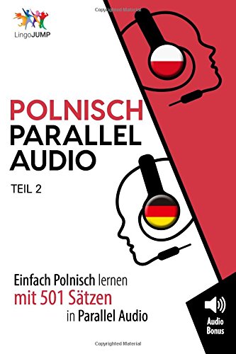 Polnisch Parallel Audio - Einfach Polnisch Lernen mit 501 Sätzen in Parallel Audio - Teil 2 von CreateSpace Independent Publishing Platform