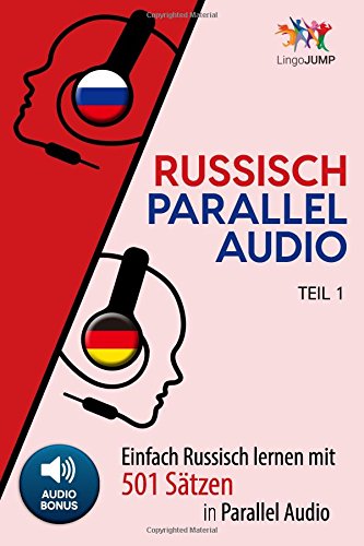 Russisch Parallel Audio - Einfach Russisch Lernen mit 501 Sätzen in Parallel Audio - Teil 1 von CreateSpace Independent Publishing Platform