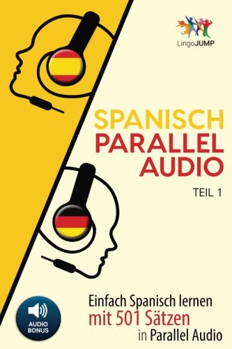 Spanisch Parallel Audio - Einfach Spanisch Lernen mit 501 Sätzen in Parallel Audio - Teil 1