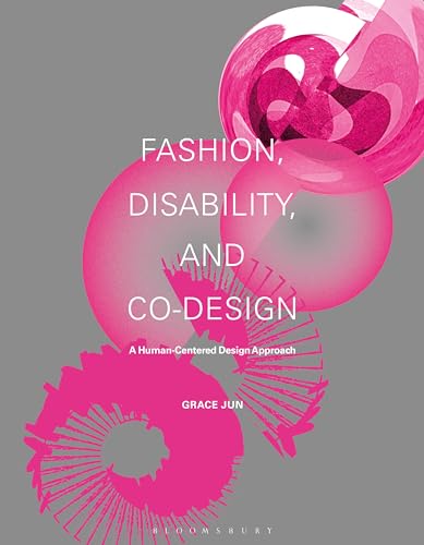 Fashion, Disability, and Co-design: A Human-Centered Design Approach von Bloomsbury Visual Arts