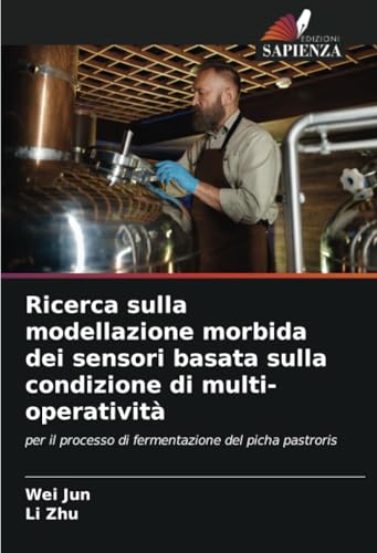 Ricerca sulla modellazione morbida dei sensori basata sulla condizione di multi-operatività: per il processo di fermentazione del picha pastroris von Edizioni Sapienza
