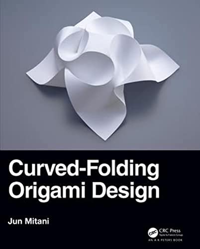 Curved-Folding Origami Design (AK Peters/CRC Recreational Mathematics)