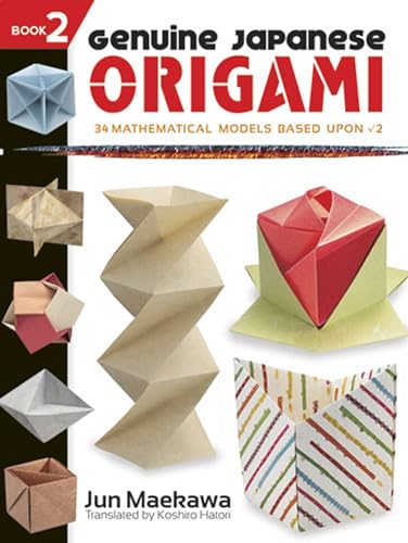 Genuine Japanese Origami, Book 2 (Dover Origami Papercraft): 34 Mathematical Models Based Upon (the Square Root Of) 2