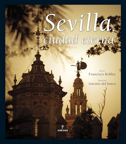 Sevilla, ciudad eterna von Editorial Almuzara