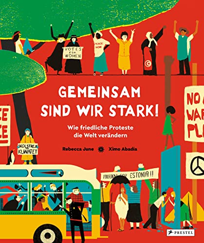 Gemeinsam sind wir stark! Wie friedliche Proteste die Welt verändern: Vom Kampf für das Frauenwahlrecht über die Montagsdemos bis zu Fridays for ... Proteste für Kinder ab 8 Jahren erklärt von Prestel Verlag