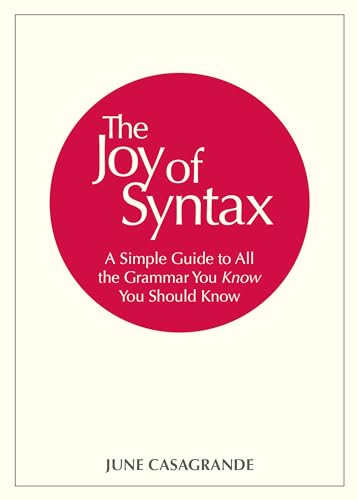 The Joy of Syntax: A Simple Guide to All the Grammar You Know You Should Know von Ten Speed Press