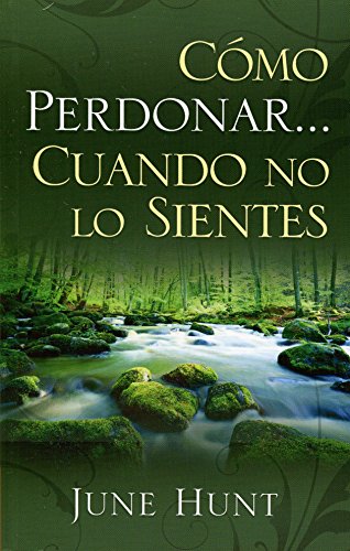 Como perdonar cuando no lo sientes (Nueva Portada) Bolsillo (Spanish Edition)