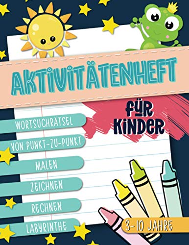 Aktivitätenheft für Kinder: Wortsuchrätsel, von Punkt-zu-Punkt, malen, zeichnen, rechnen, Labyrinthe: 3-10 Jahre