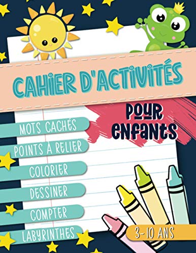 Cahier d'activités pour enfants : mots cachés, points à relier, colorier, dessiner, compter, labyrinthes : 3-10 ans Cahier d'activités pour enfants : mots cachés, points à relier, colorier, dessiner, compter, labyrinthes : 3-10 ans