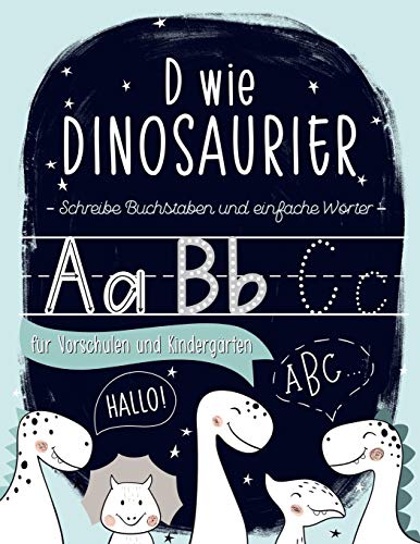 D wie Dinosaurier: Schreibe Buchstaben und einfache Wörter: für Vorschulen und Kindergärten von June & Lucy
