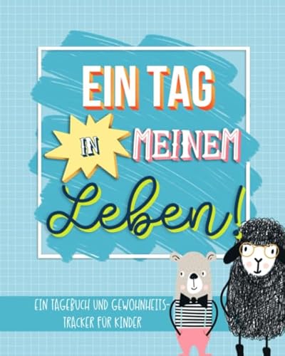 Ein Tag in meinem Leben: Ein Tagebuch und Gewohnheits- Tracker für Kinder