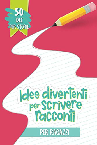 Idee divertenti per scrivere racconti per ragazzi: 50 idee per storie
