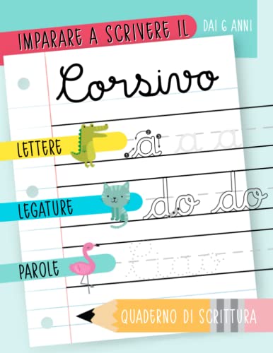 Imparare a scrivere il corsivo: Dai 6 anni: Lettere, legature & parole: Quaderno di scrittura Imparare a scrivere il corsivo: Dai 6 anni: Lettere, legature & parole: Quaderno di scrittura