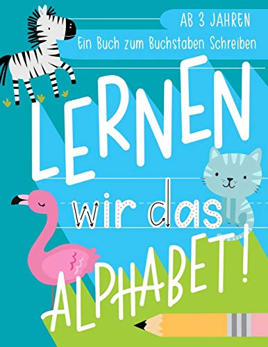 Lernen wir das Alphabet: Ein Buch zum Buchstaben Schreiben: Ab 3 Jahren von June & Lucy