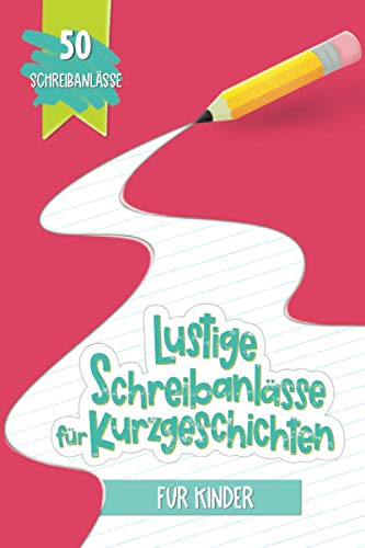 Lustige Schreibanlässe für Kurzgeschichten für Kinder: 50 Schreibanlässe von Cloud Forest Press