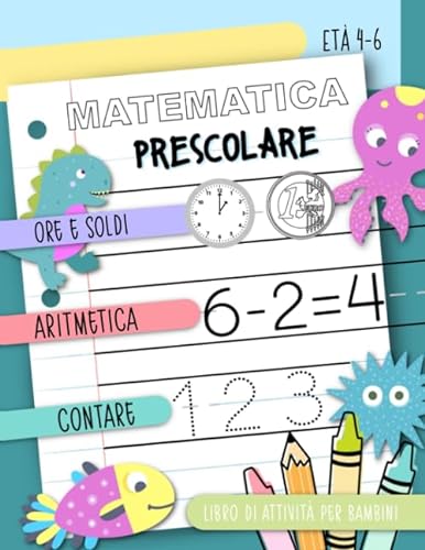 Matematica prescolare - Ore e Soldi, Aritmetica, Contare: Libro di attività per bambini, Età 4-6
