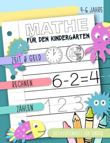 Mathe für den Kindergarten - Zeit & Geld, Rechnen, Zählen: Aktivitätenheft für Kinder, 4-6 Jahre Mathe für den Kindergarten - Zeit & Geld, Rechnen, Zählen: Aktivitätenheft für Kinder, 4-6 Jahre