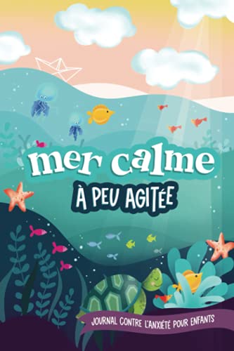 Mer calme à peu agitée: Journal contre l'anxiété pour enfants