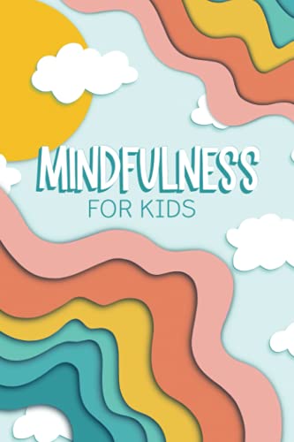 Mindfulness for Kids: A Journal for Children Age 6-12 to Stay Calm & Happy and to Reduce Anxiety von Cloud Forest Press