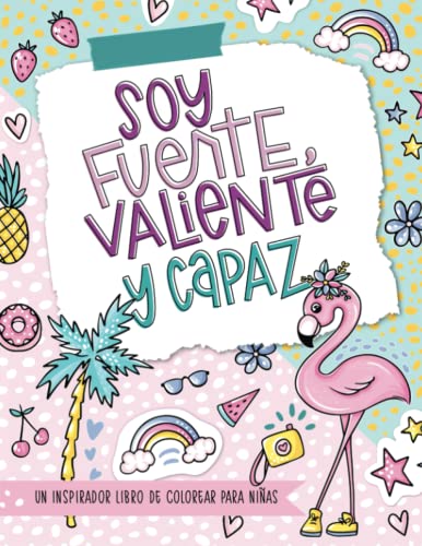 Soy fuerte, valiente y capaz - Un inspirador libro de colorear para niñas Soy fuerte, valiente y capaz - Un inspirador libro de colorear para niñas