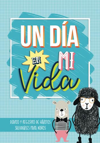 Un día en mi vida: Diario y registro de hábitos saludables para niños Un día en mi vida: Diario y registro de hábitos saludables para niños