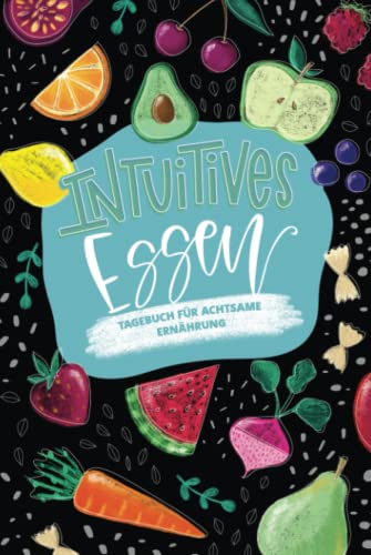 Intuitives Essen - Tagebuch für achtsame Ernährung Intuitives Essen - Tagebuch für achtsame Ernährung