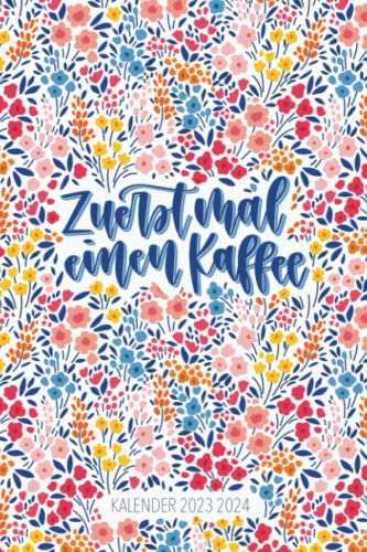 Kalender 2023 2024: Zuerst mal einen Kaffee Kalender 2023 2024: Zuerst mal einen Kaffee