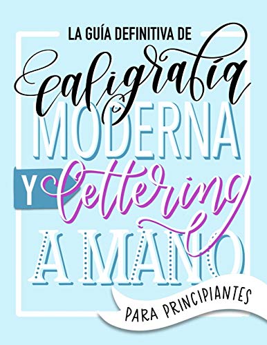 La guía definitiva de caligrafía moderna y lettering a mano para principiantes: Aprende a dibujar letras: un cuaderno de actividades que incluye consejos, técnicas, páginas para practicar y proyectos La guía definitiva de caligrafía moderna y lettering a mano para principiantes: Aprende a dibujar letras: un cuaderno de actividades que incluye consejos, técnicas, páginas para practicar y proyectos