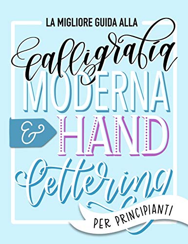 La migliore guida alla calligrafia moderna & hand lettering per principianti: Impara l'handlettering: un manuale con consigli, tecniche, pagine per l'allenamento e progetti von June & Lucy