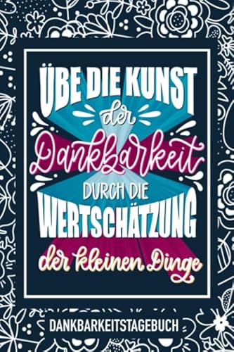 Übe die Kunst der Dankbarkeit durch die Wertschätzung der kleinen Dinge: Dankbarkeitstagebuch Übe die Kunst der Dankbarkeit durch die Wertschätzung der kleinen Dinge: Dankbarkeitstagebuch von Cloud Forest Press