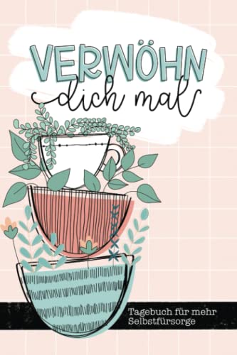 Verwöhn dich mal - Tagebuch für mehr Selbstfürsorge Verwöhn dich mal - Tagebuch für mehr Selbstfürsorge