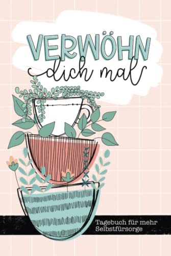 Verwöhn dich mal - Tagebuch für mehr Selbstfürsorge