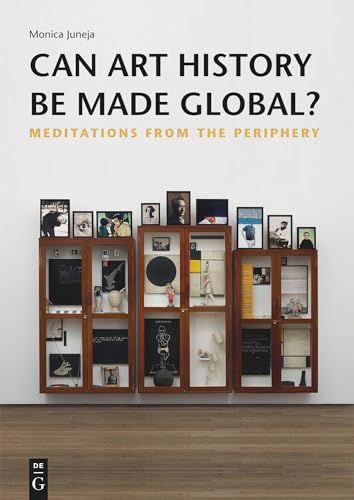 Can Art History be Made Global?: Meditations from the Periphery von de Gruyter