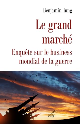 Le grand Marché: Enquête sur le business mondial de la guerre von CERF
