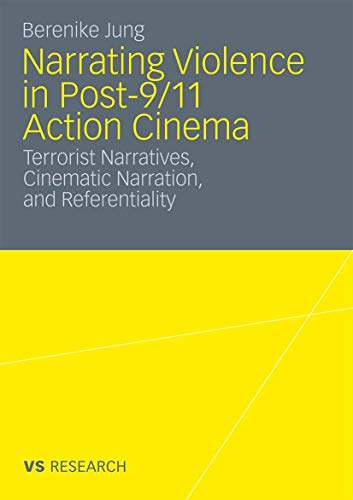 Narrating Violence in Post-9/11 Action Cinema: Terrorist Narratives, Cinematic Narration, and Referentiality von VS Verlag für Sozialwissenschaften