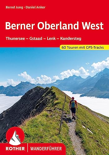 Berner Oberland West: Thunersee – Gstaad – Lenk – Kandersteg. 60 Touren mit GPS-Tracks (Rother Wanderführer)
