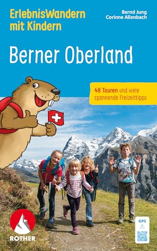 ErlebnisWandern mit Kindern Berner Oberland: 48 Touren und viele spannende Freizeittipps. Mit GPS-Tracks (Rother Wanderbuch) von Rother Bergverlag