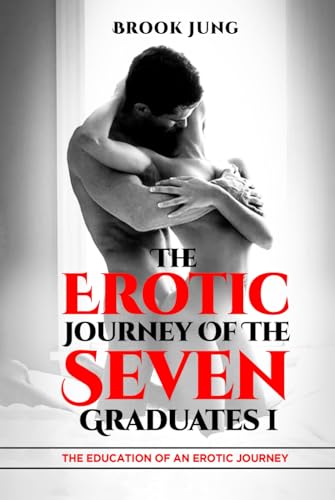 The Erotic Journey of The Seven Graduates I: The Education of an Erotic journey The Erotic Journey of The Seven Graduates I: The Education of an Erotic journey von Audiobook Publishing Services