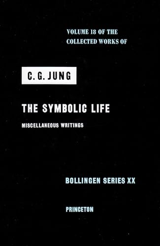 Collected Works of C.G. Jung, Volume 18: The Symbolic Life: Miscellaneous Writings
