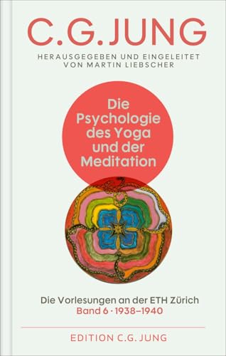 Die Psychologie des Yoga und der Meditation: Die Vorlesungen an der ETH Zürich. Band 6: 1938–1940. Herausgegeben und eingeleitet von Martin Liebscher (Die Vorlesungen an der ETH Zürich 8 Bände) von Patmos Verlag