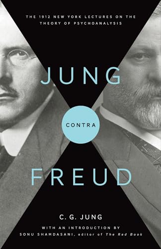 Jung Contra Freud: The 1912 New York Lectures on the Theory of Psychoanalysis: The 1912 New York Lectures on the Theory of Psychoanalysis. With an Introd. by Sonu Shamdasani (Bollingen Series)