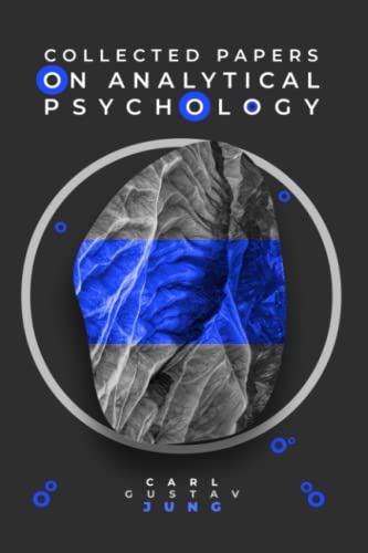 Carl Jung The Essential Guide to Jungian Psychology: 'Collected Papers on Analytical Psychology': From the unconscious to the archetypes, a deep dive ... psychology by C.G. Jung (Collected works) von Independently published