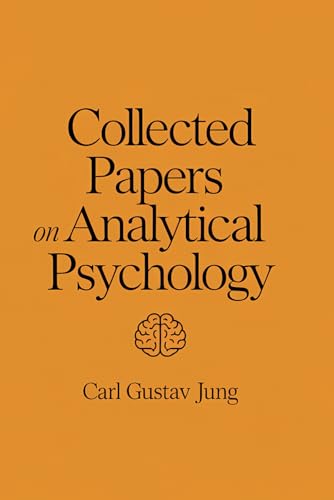 Carl Jung's Legacy: Collected Papers on Analytical Psychology: A Journey into the Core Concepts of Jungian Theory Carl Jung's Legacy: Collected Papers on Analytical Psychology: A Journey into the Core Concepts of Jungian Theory
