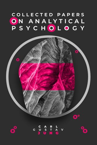 Carl Jung's Legacy: Collected Papers on Analytical Psychology: A Journey into the Core Concepts of Jungian Theory Carl Jung's Legacy: Collected Papers on Analytical Psychology: A Journey into the Core Concepts of Jungian Theory