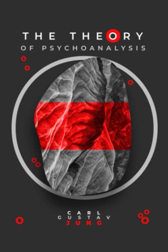 The Theory of Psychoanalysis: Exploring the Depths of the Human Psyche with Carl Jung: Jungian Psychology Understanding Contributions to Depth Psychology: A Comprehensive Guide to Psychoanalysis
