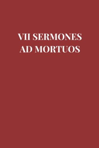 VII Sermones ad Mortuos: Die sieben Belehrungen der Toten VII Sermones ad Mortuos: Die sieben Belehrungen der Toten von Independently published