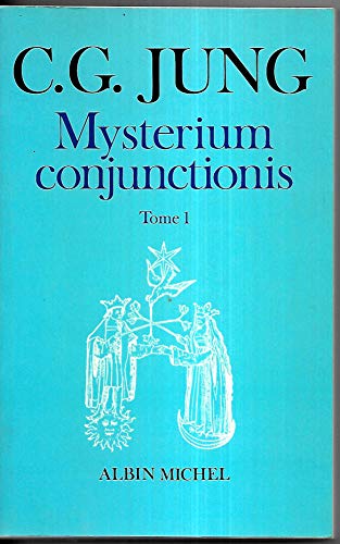 Mysterium Conjunctionis - Tome 1: Études sur la séparation et la réunion des opposés psychiques dans l'alchimie