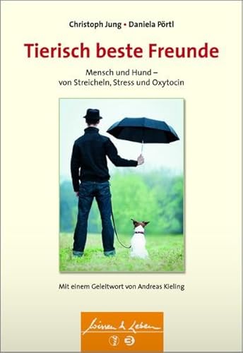 Tierisch beste Freunde: Mensch und Hund - von Streicheln, Stress und Oxytocin (Wissen & Leben)